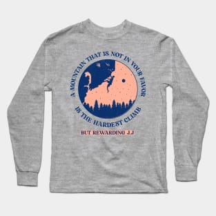 A Mountain That Is Not in Your Favor Is the Hardest Climb, But Rewarding Long Sleeve T-Shirt